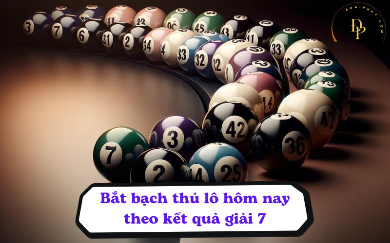 Bắt bạch thủ lô hôm nay theo kết quả giải 7