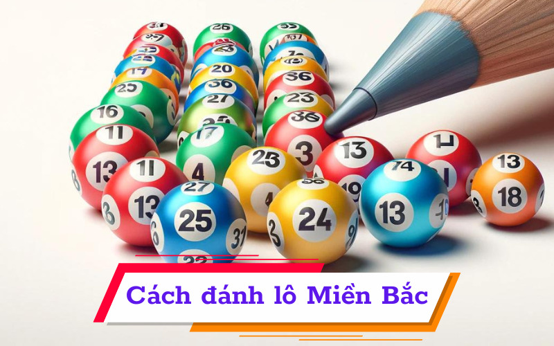 Cách đánh lô Miền Bắc