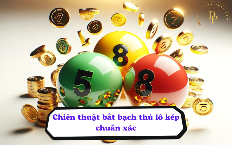 Chiến thuật bắt bạch thủ lô kép chuẩn xác