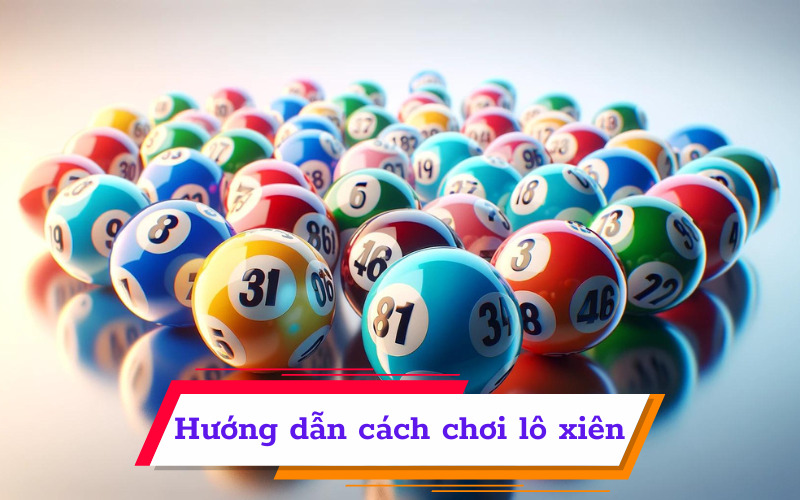 Hướng dẫn cách chơi lô xiên 