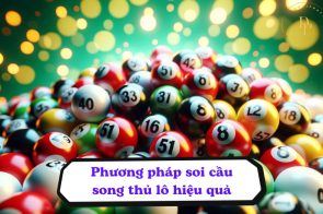 Song thủ lô là gì? Bí kíp bắt cầu song thủ lô chuẩn xác