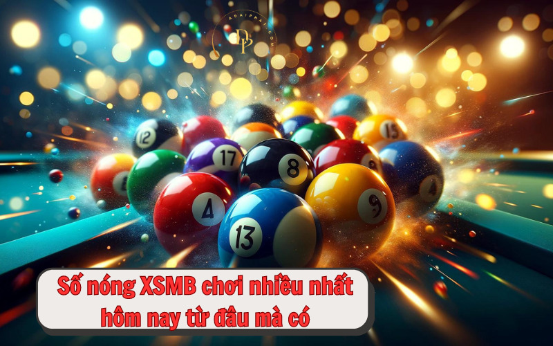 Số nóng XSMB chơi nhiều nhất hôm nay từ đâu mà có