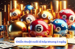 Lô kép khung 3 ngày 247 – Chiến lược chơi lô hiệu quả nhất