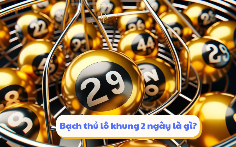 Bạch thủ lô khung 2 ngày là gì?