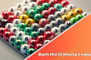 Nuôi bạch thủ lô khung 5 ngày – Thủ thuật chơi lô chuẩn nhất