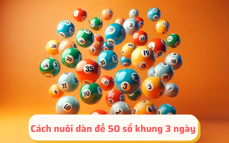 Cách nuôi dàn đề 50 số khung 3 ngày 