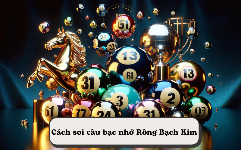 Cách soi cầu bạc nhớ Rồng Bạch Kim 