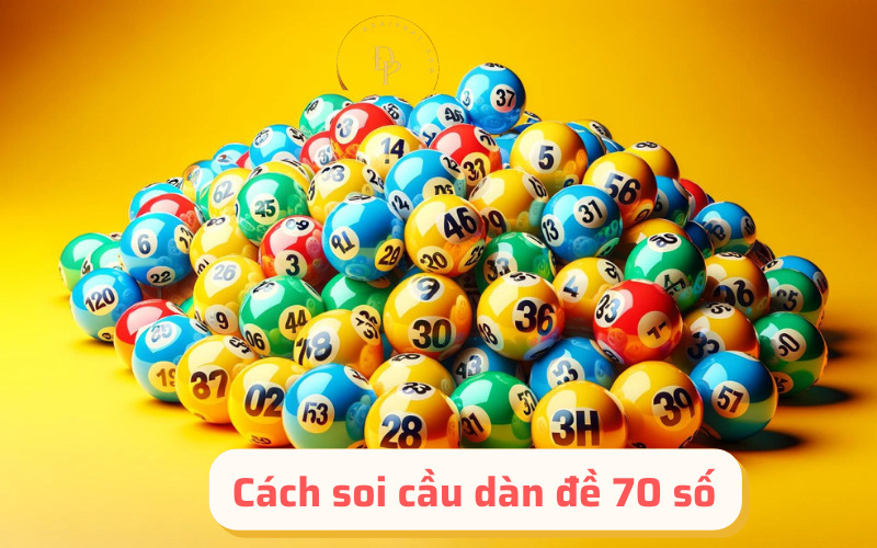 Cách soi cầu dàn đề 70 số 