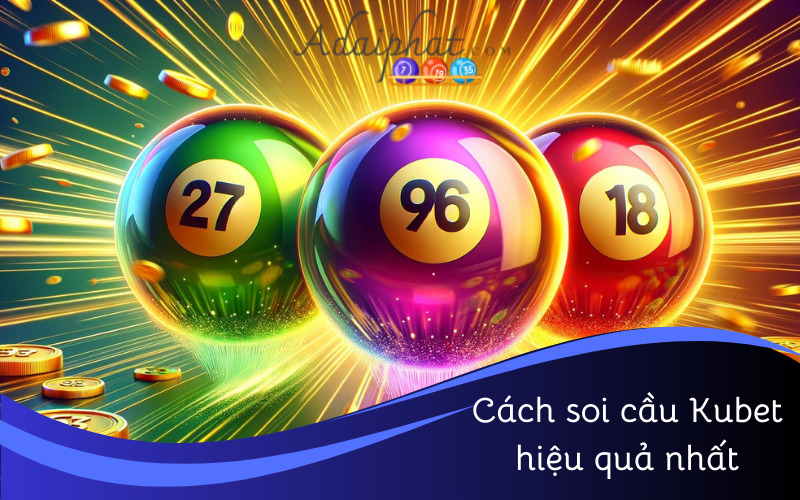 Cách soi cầu Kubet hiệu quả nhất