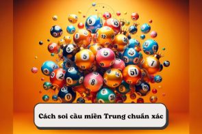 Bật mí cách soi cầu miền Trung chuẩn xác nhất hiện nay