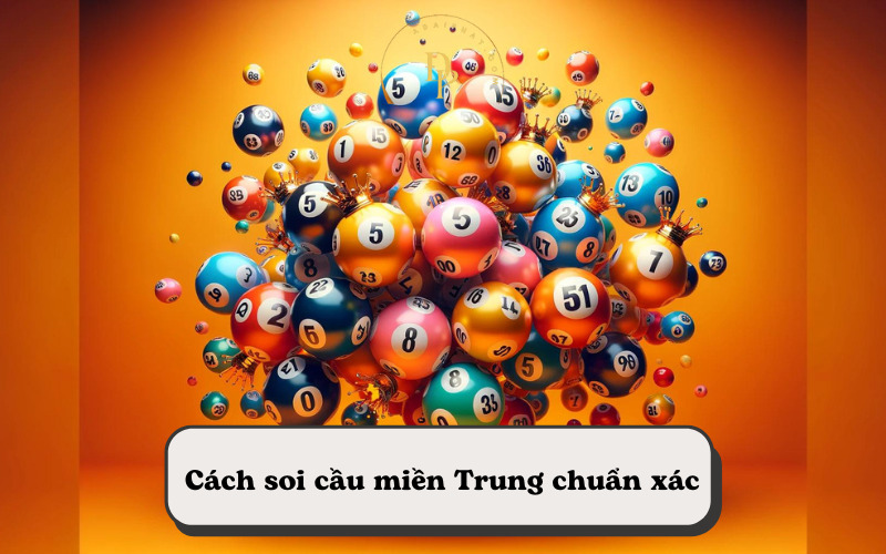 Cách soi cầu miền Trung chuẩn xác