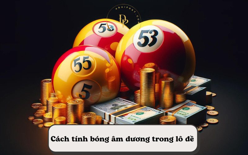 Cách tính bóng âm dương trong lô đề