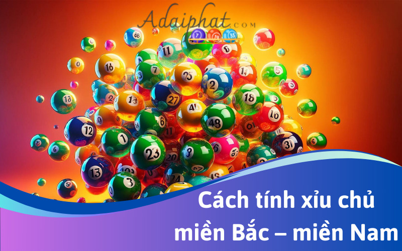 Cách tính xỉu chủ miền Bắc – miền Nam