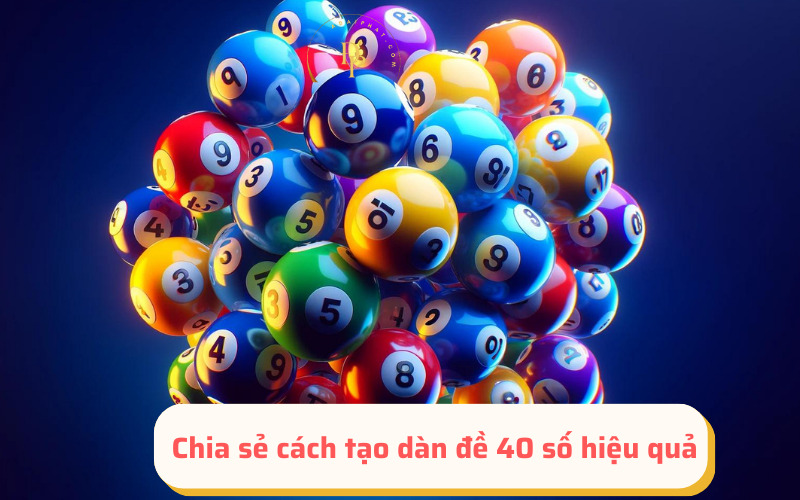 Chia sẻ cách tạo dàn đề 40 số hiệu quả