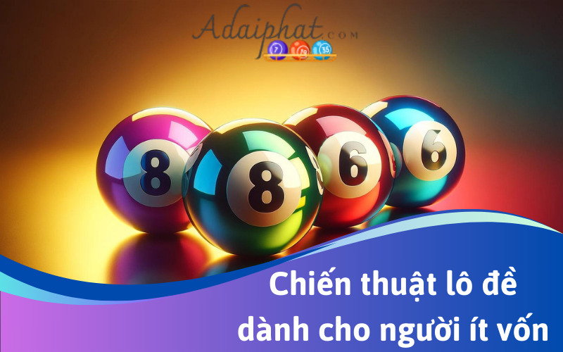 Chiến thuật lô đề dành cho người ít vốn