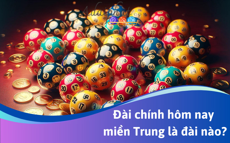 Đài chính hôm nay miền Trung là đài nào?