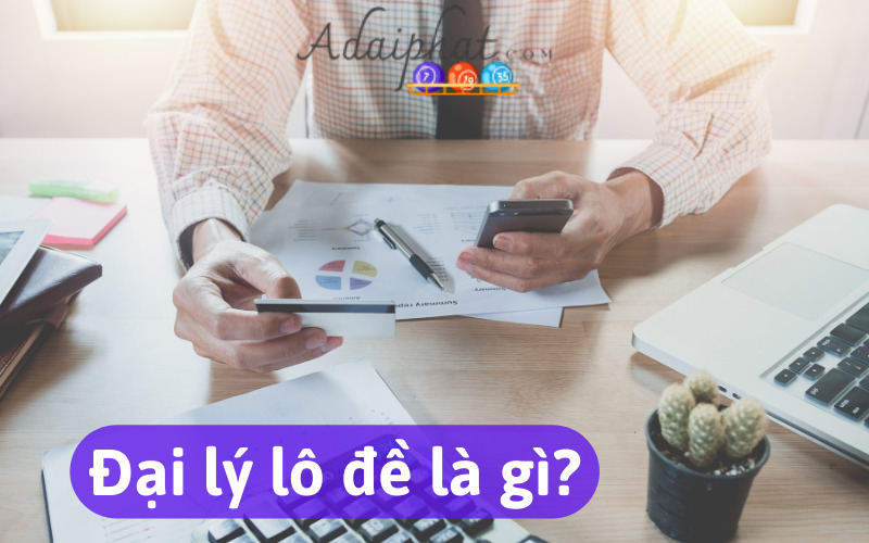 Đại lý lô đề là gì?