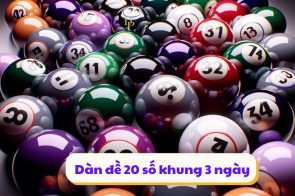 Dàn đề 20 số khung 3 ngày bất bại max chuẩn hàng ngày