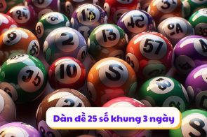 Dàn đề 25 số khung 3 ngày | Thủ thuật chơi hiệu quả nhất