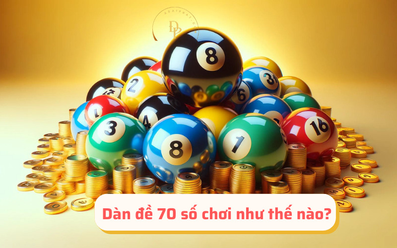 Dàn đề 70 số chơi như thế nào?