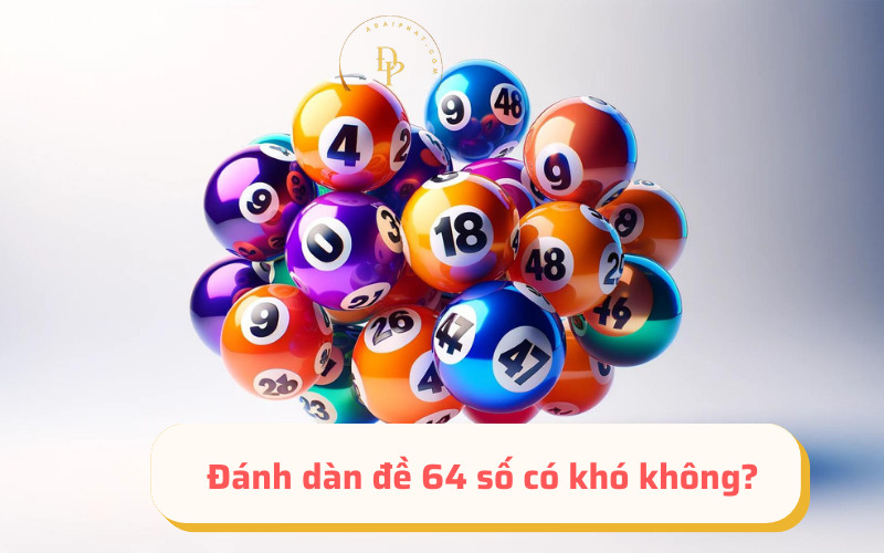 Đánh dàn đề 64 số có khó không?