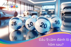 Đầu 9 câm hôm sau đánh con gì chuẩn nhất dễ trúng 