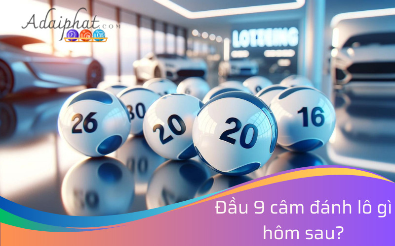 Đầu 9 câm đánh lô gì hôm sau?