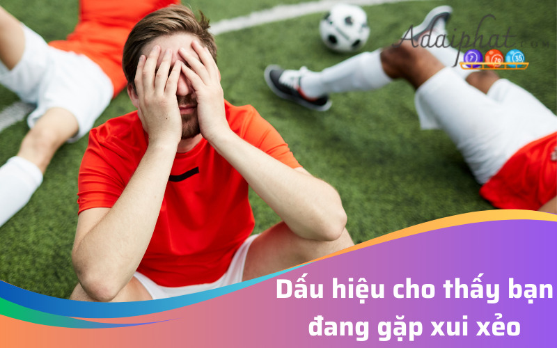 Dấu hiệu cho thấy bạn đang gặp xui xẻo 