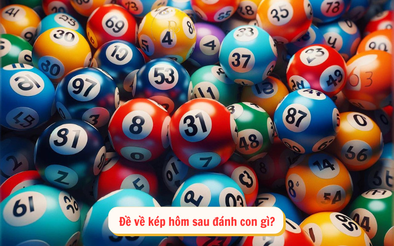 Đề về kép hôm sau đánh con gì?