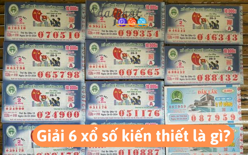 Giải 6 xổ số kiến thiết là gì?