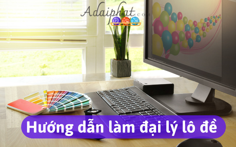 Hướng dẫn làm đại lý lô đề 