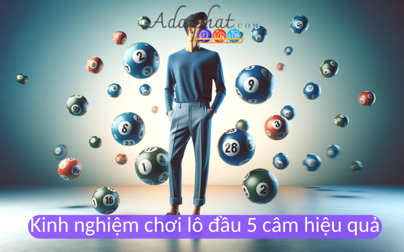 Kinh nghiệm chơi lô đầu 5 câm hiệu quả