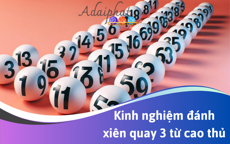 Kinh nghiệm đánh xiên quay 3 từ cao thủ