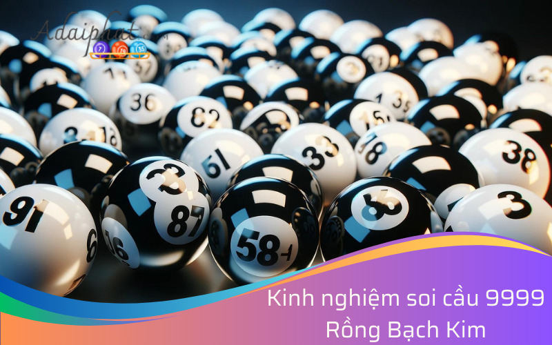 Kinh nghiệm soi cầu 9999 Rồng Bạch Kim 