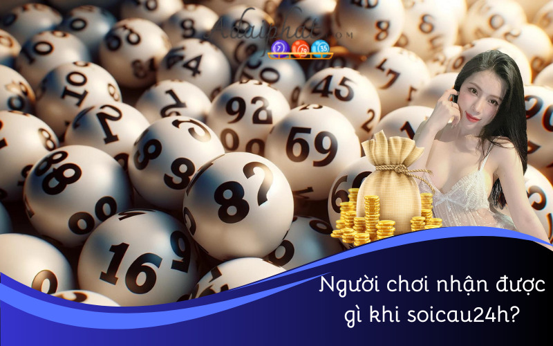 Người chơi nhận được gì khi soicau24h?