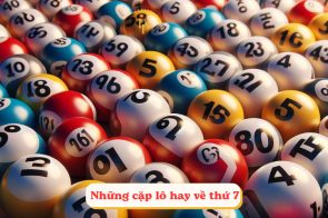 Những cặp lô hay về thứ 7 – Thứ 7 đánh con gì chuẩn nhất?