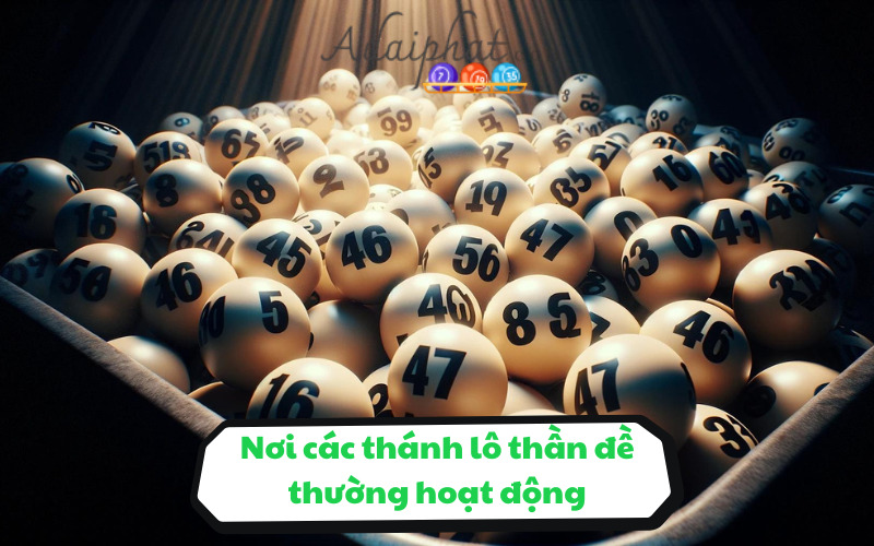 Nơi các thánh lô thần đề thường hoạt động