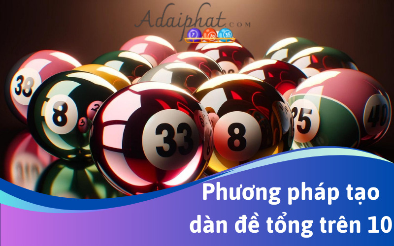 Phương pháp tạo dàn đề tổng trên 10 