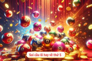 Lô hay về thứ 5 – Cách soi cầu lô hay về thứ 5 hiệu quả