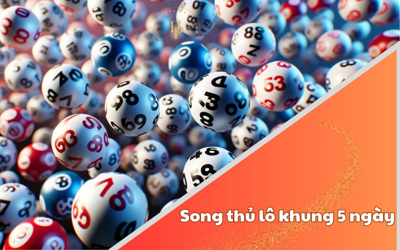 Song thủ lô khung 5 ngày