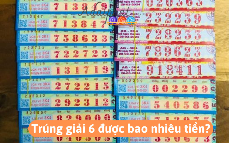 Trúng giải 6 được bao nhiêu tiền?