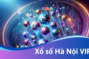 Hà Nội VIP – Loại xổ số mới mà nhiều người chưa biết?