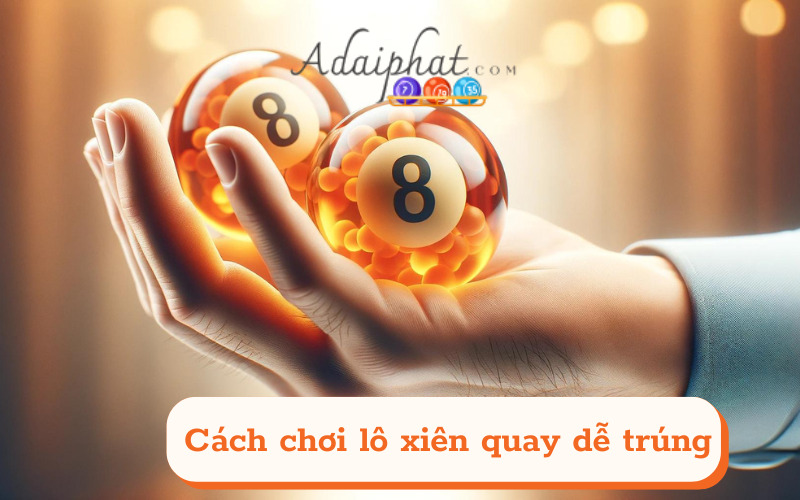 Cách chơi lô xiên quay dễ trúng