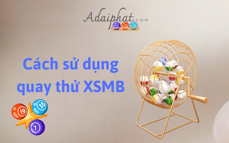 Cách sử dụng quay thử XSMB