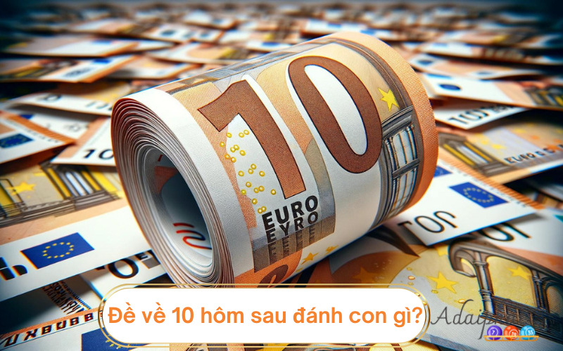 Đề về 10 hôm sau đánh con gì?