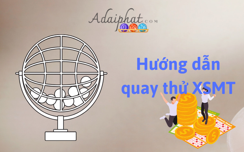 Hướng dẫn quay thử XSMT 