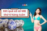 KQXSMB Thứ 6 – Thống Kê Kết Quả Xổ Số Miền Bắc Ngày Thứ 6