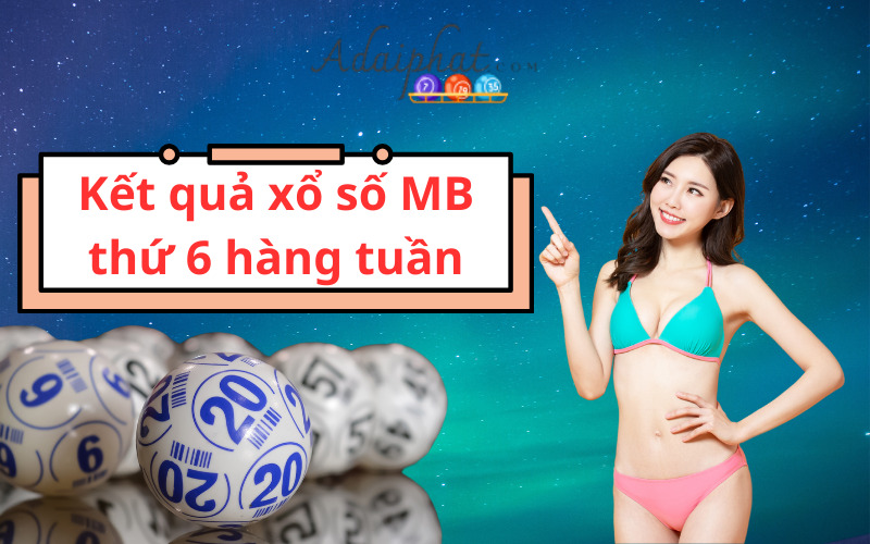 Kết quả xổ số MB thứ 6 hàng tuần