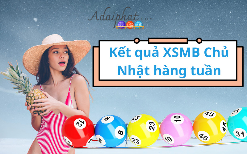 Kết quả XSMB Chủ Nhật hàng tuần