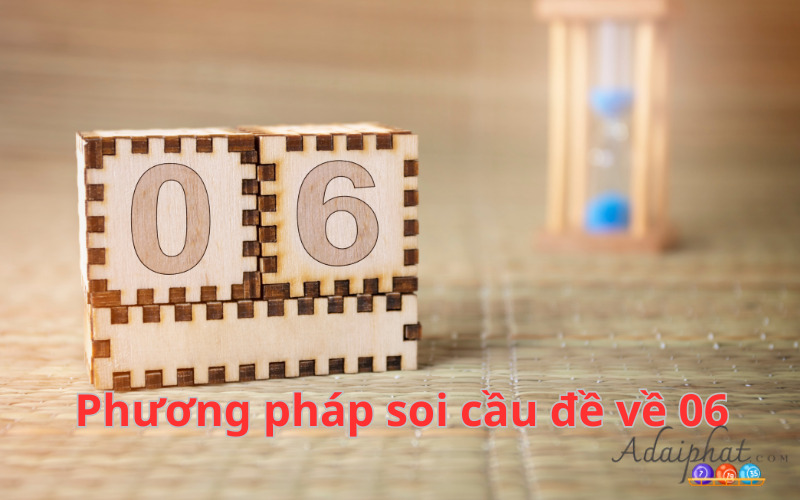 Phương pháp soi cầu đề về 06 